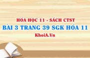 Bài 3 trang 39 SGK Hóa 11 Chân trời sáng tạo